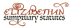 Elizabethan Sumptuary Statutes Home